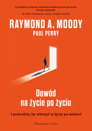 Dowód na życie po życiu. 7 powodów, by wierzyć w życie po śmierci