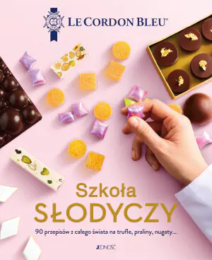 Szkoła słodyczy. 90 przepisów z całego świata na trufle, praliny, nugaty... Le Cordon Bleu