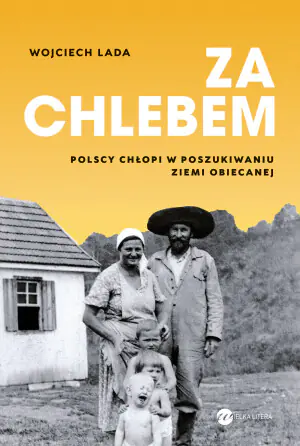 Za chlebem. Polscy chłopi w poszukiwaniu ziemi obiecanej