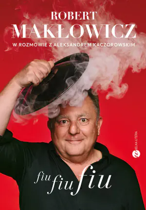 Fiu, fiu, fiu. Robert Makłowicz w rozmowie z Aleksandrem Kaczorowskim