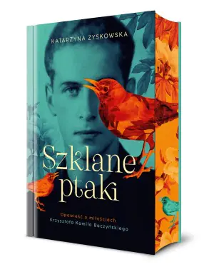 Szklane ptaki. Opowieść o miłościach Krzysztofa Kamila Baczyńskiego (barwione brzegi)