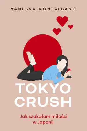 Tokyo Crush. Jak szukałam miłości w Japonii