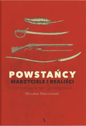Powstańcy. Marzyciele i realiści. Historia na nowo opowiedziana