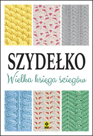 Szydełko. Wielka księga ściegów