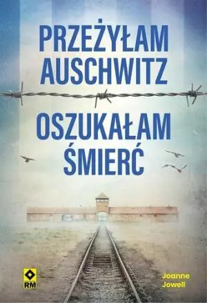 Przeżyłam Auschwitz, oszukałam śmierć