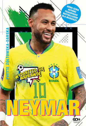 Neymar. Chłopak, który urodził się, by grać w piłkę