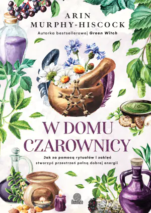 W domu czarownicy. Jak za pomocą rytuałów i zaklęć stworzyć przestrzeń pełną dobrej energii