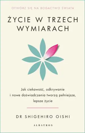 Życie w trzech wymiarach: Jak ciekawość, odkrywanie i doświadczenie tworzą pełniejsze, lepsze życie