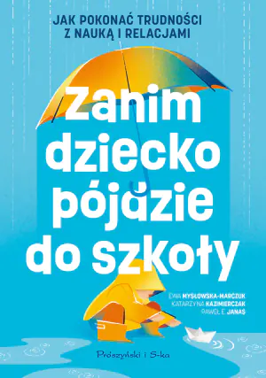 Zanim dziecko pójdzie do szkoły. Jak pokonać trudności z nauką i relacjami