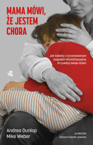 Mama mówi, że jestem chora. Jak kobiety z przeniesionym zespołem Munchhausena krzywdzą swoje dzieci