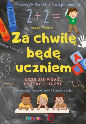 Za chwilę będę uczniem. Uczę się pisać, czytac i liczyć. Ćwiczę spostrzegawczość i koncentrację. Poznaję świat i swoje emocje.