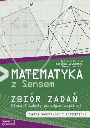 Matematyka z sensem. Zbiór zadań. Zakres podstawowy i rozszerzony. Klasa 1. Liceum, technikum