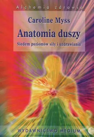 Anatomia duszy. Siedem poziomów siły i uzdrawiania