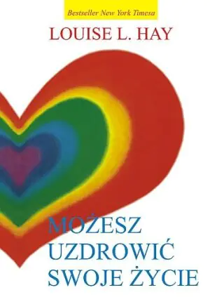 Możesz uzdrowić swoje życie