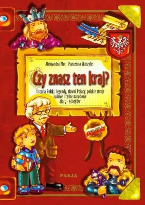 Czy znasz ten kraj? Historia Polski, legendy, sławni Polacy, polskie stroje ludowe i tańce narodowe dla 5-9-latków