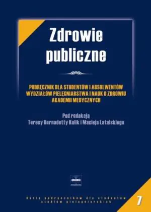Zdrowie Publiczne. Podręcznik dla Studentów i Absolwentów Wydziałów Pielęgniarstwa i Nauk o Zdrowiu Akademii Medycznych