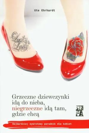 Grzeczne dziewczynki idą do nieba, niegrzeczne idą tam, gdzie chcą