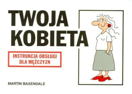 Twoja kobieta. Instrukcja obsługi dla mężczyzn