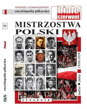 Mistrzostwa Polski. Stulecie. Encyklopedia piłkarska. Tom 51