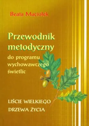 Przewodnik metodyczny do programu wychowawczego świetlic. Liście Wielkiego Drzewa Życia