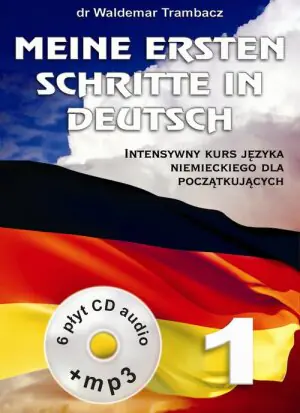 Meine Ersten Schritte in Deutsch 1. Intensywny kurs języka niemieckiego dla początkujących