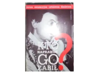 Kto naprawdę Go zabił