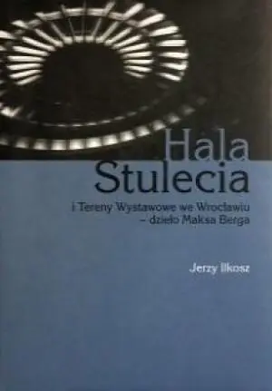 Hala stulecia i tereny wystawowe we Wrocławiu