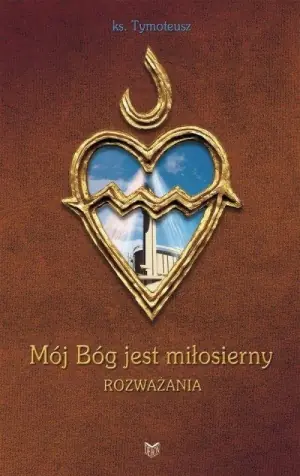 Mój Bóg jest miłosierny. Rozważania