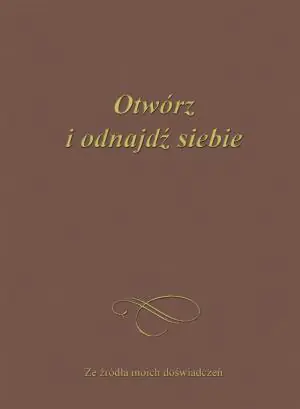 Otwórz i odnajdź siebie. Ze źródła moich ...