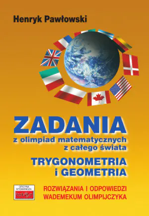 Zadania z olimpiad matematycznych z całego świata. Trygonometria i geometria