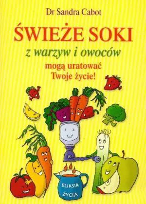 Świeże soki z warzyw i owoców mogą uratować twoje życie