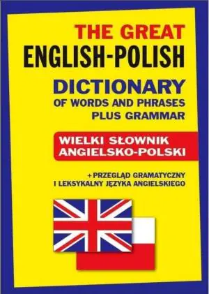 The Great English-Polish Dictionary of Words and Phrases plus Grammar. Wielki słownik angielsko-polski