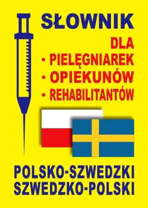 Słownik polsko-szwedzki, szwedzko-polski dla pielęgniarek, opiekunów, rehabilitantów