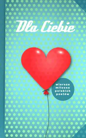 Dla Ciebie. Wiersze miłosne polskich poetów