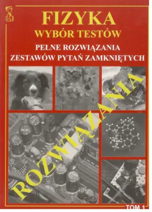 Rozwiązania. Fizyka. Wybór testów. Tom 1