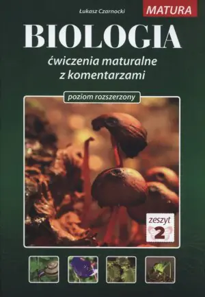 Biologia. Ćwiczenia maturalne z komentarzami. Poziom rozszerzony. Zeszyt 2
