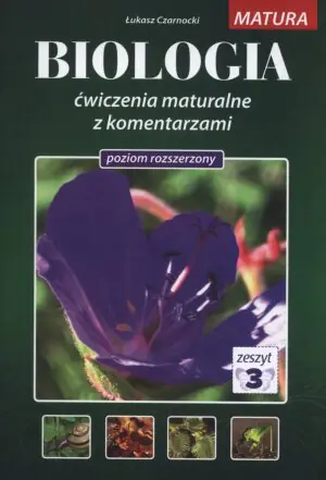 Biologia ćwiczenia maturalne z komentarzami. Poziom rozszerzony. Tom 3