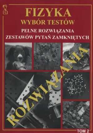 Rozwiązania. Fizyka. Wybór testów. Tom 2