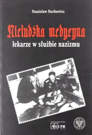 Nieludzka medycyna. Lekarze w służbie nazizmu