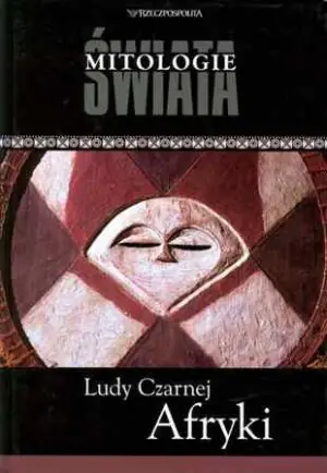 Ludy Czarnej Afryki. Mitologie Świata