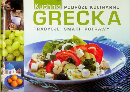 Grecka kuchnia Podróże kulinarne. Tradycyjne smaki potrawy
