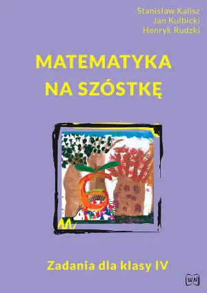 Matematyka na szóstkę. Zadania dla klasy 4
