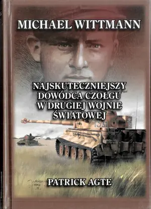 Michael Wittmann. Najskuteczniejszy dowódca czołgu w II wojnie światowej. Tom I