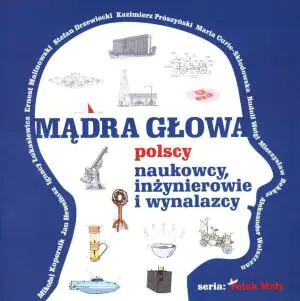 Mądra głowa. Polscy naukowcy, inżynierowie i wynalzacy