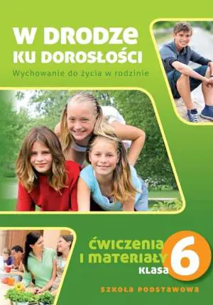 W drodze ku dorosłości 6. Ćwiczenia i materiały. Szkoła podstawowa
