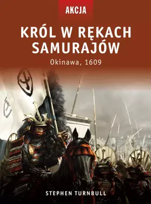 Król w rękach samurajów. Okinawa 1609