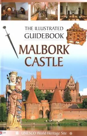 Malbork Castle The Illustrated Guidebook