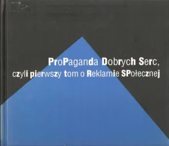 PROPAGANDA DOBRYCH SERC CZYLI PIERWSZY TOM O REKLAMIE SPOŁECZNEJ WYD.2