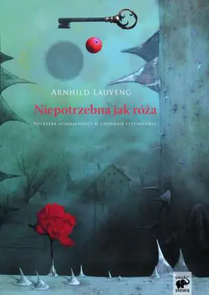 Niepotrzebna jak róża. Potrzeba normalności w chorobie psychicznej