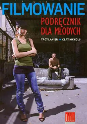 Filmowanie. Podręcznik dla młodych